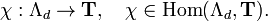  \chi: \Lambda_d\to\mathbf{T}, \quad 
\chi\in\operatorname{Hom}(\Lambda_d,\mathbf{T}). 