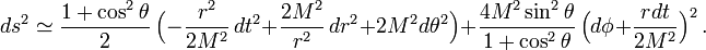 ds^2\simeq \frac{1+\cos^2\theta}{2}\,\Big(-\frac{r^2}{2M^2}\,dt^2+\frac{2M^2}{r^2}\,dr^2+2M^2d\theta^2 \Big)+\frac{4M^2\sin^2\theta}{1+\cos^2\theta}\,\Big(d\phi +\frac{rdt}{2M^2}\Big)^2\,.