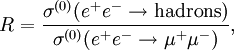 R = \frac{\sigma^{(0)}(e^+e^-\rightarrow \mathrm{hadrons})}{\sigma^{(0)}(e^+e^-\rightarrow \mu^+\mu^-)},