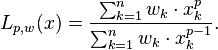 L_{p,w}(x) = \frac{\sum_{k=1}^n w_k\cdot x_k^p}{\sum_{k=1}^n w_k\cdot x_k^{p-1}}.