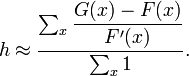 h \approx \dfrac{\sum_{x}\dfrac{G(x)-F(x)}{F'(x)}}{\sum_{x}1}.