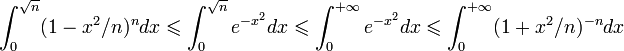  \int_0^{\sqrt n}(1-x^2/n)^n dx \leqslant \int_0^{\sqrt n} e^{-x^2} dx \leqslant \int_0^{+\infty} e^{-x^2} dx \leqslant \int_0^{+\infty} (1+x^2/n)^{-n} dx