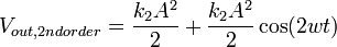 V_{out,2nd order} = \frac{k_{2}A^{2}}{2} + \frac{k_{2}A^{2}}{2}\cos(2wt)