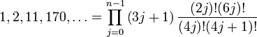 
1, 2, 11, 170, \ldots = \prod_{j=0}^{n-1} \left( 3j + 1\right)\frac{ (2j)!(6j)!}{(4j)!(4j + 1)!}
