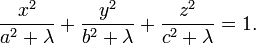 
\frac{x^2}{a^2+\lambda}+\frac{y^2}{b^2+\lambda}+\frac{z^2}{c^2+\lambda}=1.
