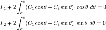 
  \begin{align}
    F_1 & + 2\int_{\alpha}^{\beta} 
      (C_1\cos\theta + C_3\sin\theta)~\cos\theta~ d\theta = 0 \\
    F_2 & + 2\int_{\alpha}^{\beta} 
      (C_1\cos\theta + C_3\sin\theta)~\sin\theta~ d\theta = 0 
\end{align}