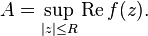  A = \sup_{|z| \le R} \operatorname{Re} f(z). 