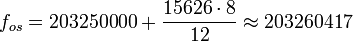 f_{os} = 203 250 000 + \frac{15626\cdot 8}{12} \approx 203260417