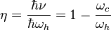  \eta=\frac{\hbar \nu}{\hbar \omega_h} =1-\frac{\omega_c}{\omega_h}