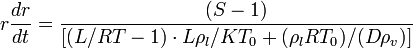 r \frac{dr}{dt} = \frac {(S-1)} { [(L/RT-1) \cdot L \rho_l /K T_0 + (\rho_l R T_0)/ (D \rho_v) ]}