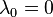 \lambda_0 = 0