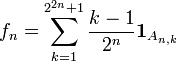 f_n=\sum_{k=1}^{2^{2n}+1}\frac{k-1}{2^n}{\mathbf 1}_{A_{n,k}}