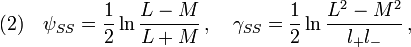 (2)\quad  \psi_{SS}=\frac{1}{2}\ln\frac{L-M}{L+M}\,,\quad \gamma_{SS}=\frac{1}{2}\ln\frac{L^2-M^2}{l_+  l_-}\,,