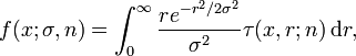 f(x;\sigma,n) = \int_0^{\infty} \frac{re^{-r^2/2\sigma^2}}{\sigma^2} \tau(x,r;n) \,\mathrm{d}r,