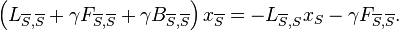 
\left(L_{\overline{S},\overline{S}} + \gamma F_{\overline{S},\overline{S}} + \gamma B_{\overline{S},\overline{S}}\right) x_{\overline{S}} = - L_{\overline{S},S} x_{S} - \gamma F_{\overline{S},\overline{S}}.
