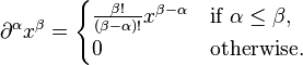  \part^\alpha x^\beta = 
\begin{cases} 
\frac{\beta!}{(\beta-\alpha)!} x^{\beta-\alpha} & \hbox{if}\,\, \alpha\le\beta,\\
 0 & \hbox{otherwise.} \end{cases}