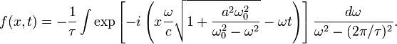 f(x,t)=-\frac{1}{\tau} \int \exp \left[-i \left(x\frac{\omega}{c} \sqrt{1+\frac{a^2 \omega_0^2}{\omega_0^2-\omega^2}} -\omega t\right)\right] \frac{d\omega}{\omega^2 - (2 \pi / \tau)^2} .