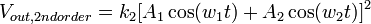 V_{out,2nd order} = k_{2}[A_{1}\cos(w_{1}t) + A_{2}\cos(w_{2}t)]^{2}