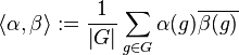 \left \langle \alpha, \beta\right \rangle := \frac{1}{ \left | G \right | }\sum_{g \in G} \alpha(g) \overline{\beta(g)}