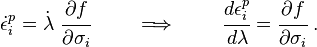 
  \dot{\epsilon}^p_i = \dot{\lambda}~\cfrac{\partial f}{\partial \sigma_i} \qquad \implies \qquad
  \cfrac{d\epsilon^p_i}{d\lambda} = \cfrac{\partial f}{\partial \sigma_i} ~.
 