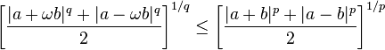 \left[\frac {|a+\omega b|^q + |a-\omega b|^q} 2 \right]^{1/q}
   \le \left[\frac {|a+b|^p + |a-b|^p} 2 \right]^{1/p}