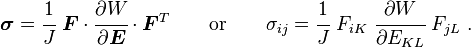 
   \boldsymbol{\sigma} = \cfrac{1}{J}~\boldsymbol{F}\cdot\cfrac{\partial W}{\partial \boldsymbol{E}}\cdot\boldsymbol{F}^T  \qquad \text{or} \qquad
   \sigma_{ij} = \cfrac{1}{J}~F_{iK}~\cfrac{\partial W}{\partial E_{KL}}~F_{jL} ~.
 