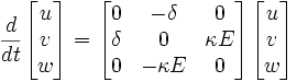 \frac{d}{dt} \begin{bmatrix}
u \\
v \\
w \\
\end{bmatrix} = 
\begin{bmatrix}
0 & -\delta & 0 \\
\delta & 0 & \kappa E \\
0 & -\kappa E & 0
\end{bmatrix}
\begin{bmatrix}
u \\
v \\
w \\
\end{bmatrix}
