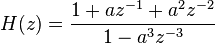  H(z)=\frac{1+az^{-1}+a^2 z^{-2}}{1-a^3 z^{-3}}