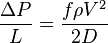  \frac {\Delta P} {L} = \frac {f \rho V^2} {2D} 