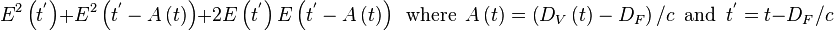 E^2\left(t^{'} \right)+E^2\left(t^{'} -A\left(t\right)\right)+2E\left(t^{'} \right)E\left(t^{'} -A\left(t\right)\right) \, \mbox{ where } \, A\left(t\right)=\left(D_V\left(t\right)-D_F\right)/c \, \mbox{ and } \, t^{'} = t-D_F/c