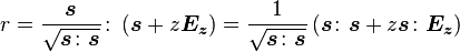  r = \frac{\boldsymbol{s}}{\sqrt{\boldsymbol{s}\colon\boldsymbol{s}}} \colon \left( \boldsymbol{s} + z \boldsymbol{E_z} \right) = \frac{1}{\sqrt{\boldsymbol{s}\colon\boldsymbol{s}}} \left( \boldsymbol{s}\colon\boldsymbol{s} + z \boldsymbol{s}\colon\boldsymbol{E_z}\right)