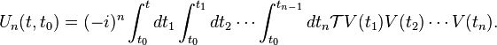 U_n(t,t_0)=(-i)^n\int_{t_0}^t{dt_1\int_{t_0}^{t_1}{dt_2\cdots\int_{t_0}^{t_{n-1}}{dt_n\mathcal TV(t_1)V(t_2)\cdots V(t_n)}}}.