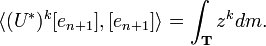 \langle (U^*)^k [ e_ {n+1} ], [ e_ {n+1} ] \rangle = \int_{\mathbf{T}} z^{k} dm .