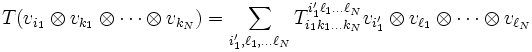 T(v_{i_1} \otimes v_{k_1} \otimes \cdots \otimes v_{k_N}) = \sum_{i'_1,\ell_1, \dots \ell_N} T_{i_1 k_1 \dots k_N}^{i'_1 \ell_1 \dots \ell_N} v_{i'_1} \otimes v_{\ell_1} \otimes \cdots \otimes v_{\ell_N}