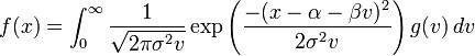 f(x) = \int_0^\infty \frac{1}{\sqrt{2 \pi \sigma^2 v}} \exp \left( \frac{-(x - \alpha - \beta v)^2}{2 \sigma^2 v} \right) g(v) \, dv