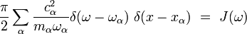 \frac{\pi}{2} \sum_{\alpha} \frac{c^2_{\alpha}}{m_{\alpha}\omega_{\alpha}} \delta(\omega-\omega_{\alpha}) \ \delta(x-x_{\alpha}) \ = \ J(\omega)