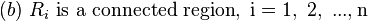 (b)\text{ }R_{i}\text{ is a connected region},\text{ i}=\text{1},\text{ 2},\text{ }...,\text{n}