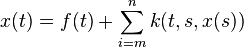  x(t) = f(t) + \sum_{i=m}^n k(t, s, x(s))