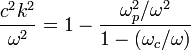 \frac{c^2k^2}{\omega^2}=1-\frac{\omega_p^2/\omega^2}{1-(\omega_c/\omega)}