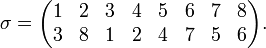  \sigma = \begin{pmatrix} 
1 & 2 & 3 & 4 & 5 & 6 & 7 & 8 \\
3 & 8 & 1 & 2 & 4 & 7 & 5 & 6
  \end{pmatrix}.
