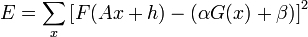 E=\sum_{x}\left [F(Ax+h)-(\alpha G(x)+\beta)\right ]^2