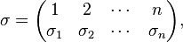  \sigma = \begin{pmatrix} 
1 & 2 & \cdots & n \\
\sigma_1 & \sigma_2 & \cdots & \sigma_n
  \end{pmatrix},