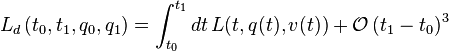 L_d\left( t_0, t_1, q_0, q_1 \right) = \int_{t_0}^{t_1} dt\, L(t,q(t),v(t)) + \mathcal{O}\left(t_1 - t_0\right)^3