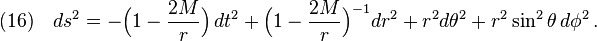 (16)\quad ds^2=-\Big(1-\frac{2M}{r} \Big)\,dt^2+\Big(1-\frac{2M}{r} \Big)^{-1}dr^2+r^2d\theta^2+r^2\sin^2\theta\, d\phi^2\,.