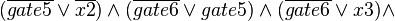 (\overline{gate5}\vee \overline{x2})\wedge (\overline{gate6}\vee gate5)\wedge (\overline{gate6}\vee x3)\wedge 