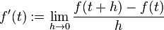 f'(t):=\lim_{h\rightarrow0}\frac{f(t+h)-f(t)}{h}