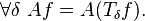 \forall \delta \ A f = A (T_\delta f).\,