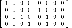 
\left[  \left.
\begin{array}
[c]{cccc}
1 & 0 & 0 & 0\\
0 & 0 & 0 & 0\\
0 & 0 & 1 & 0\\
0 & 0 & 0 & 1
\end{array}
\right\vert
\begin{array}
[c]{cccc}
0 & 0 & 0 & 0\\
1 & 0 & 0 & 0\\
0 & 1 & 0 & 0\\
0 & 1 & 0 & 0
\end{array}
\right]  .
