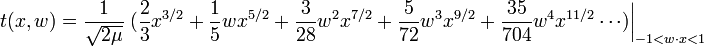  t( x, w ) = \frac{ 1 }{ \sqrt{ 2 \mu } } \left. (\frac{2}{3} x^{3/2} + \frac{1}{5} w x^{5/2} + \frac{3}{28} w^2 x^{7/2} + \frac{5}{72} w^3 x^{9/2} + \frac{35 }{704 } w^4 x^{11/2}  \cdots ) \right|_{ -1<w\cdot x<1 }