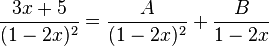 \frac{3x + 5}{(1-2x)^2} = \frac{A}{(1-2x)^2} + \frac{B}{1-2x}